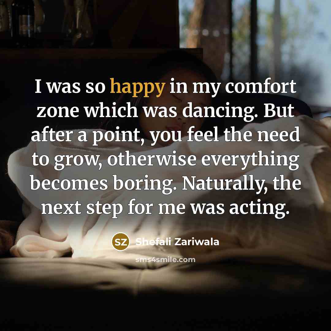 “I was so happy in my comfort zone which was…” quote by Shefali Zariwala