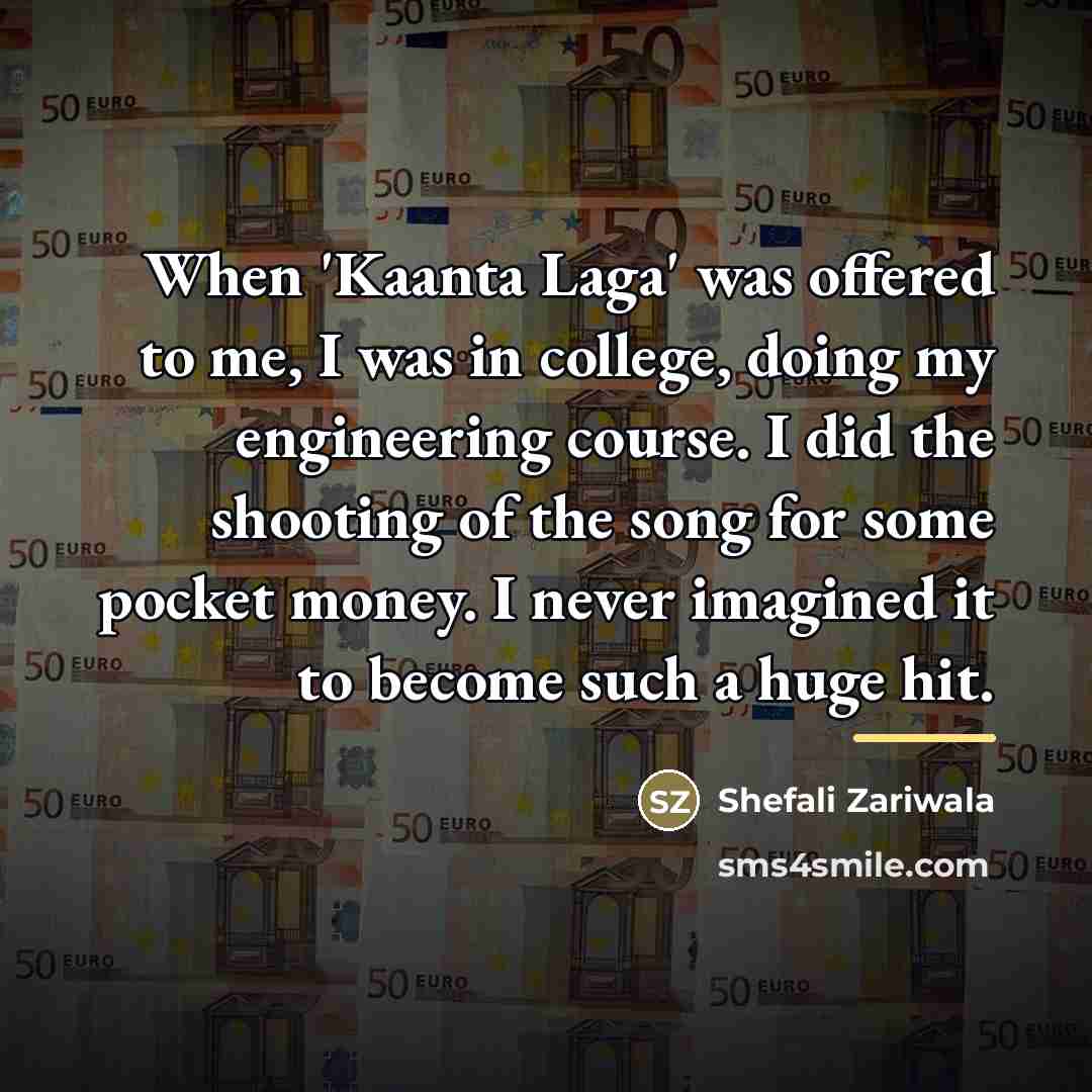 “When 'Kaanta Laga' was offered to me, I was in…” quote by Shefali Zariwala