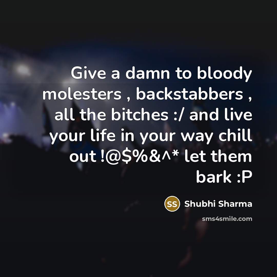 “Give a damn to bloody molesters , backstabbers , all…” quote by Shubhi Sharma