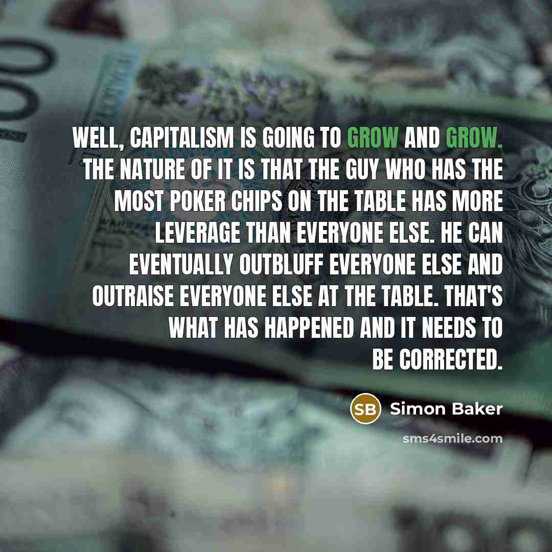 “Well, capitalism is going to grow and grow. The nature…” quote by Simon Baker