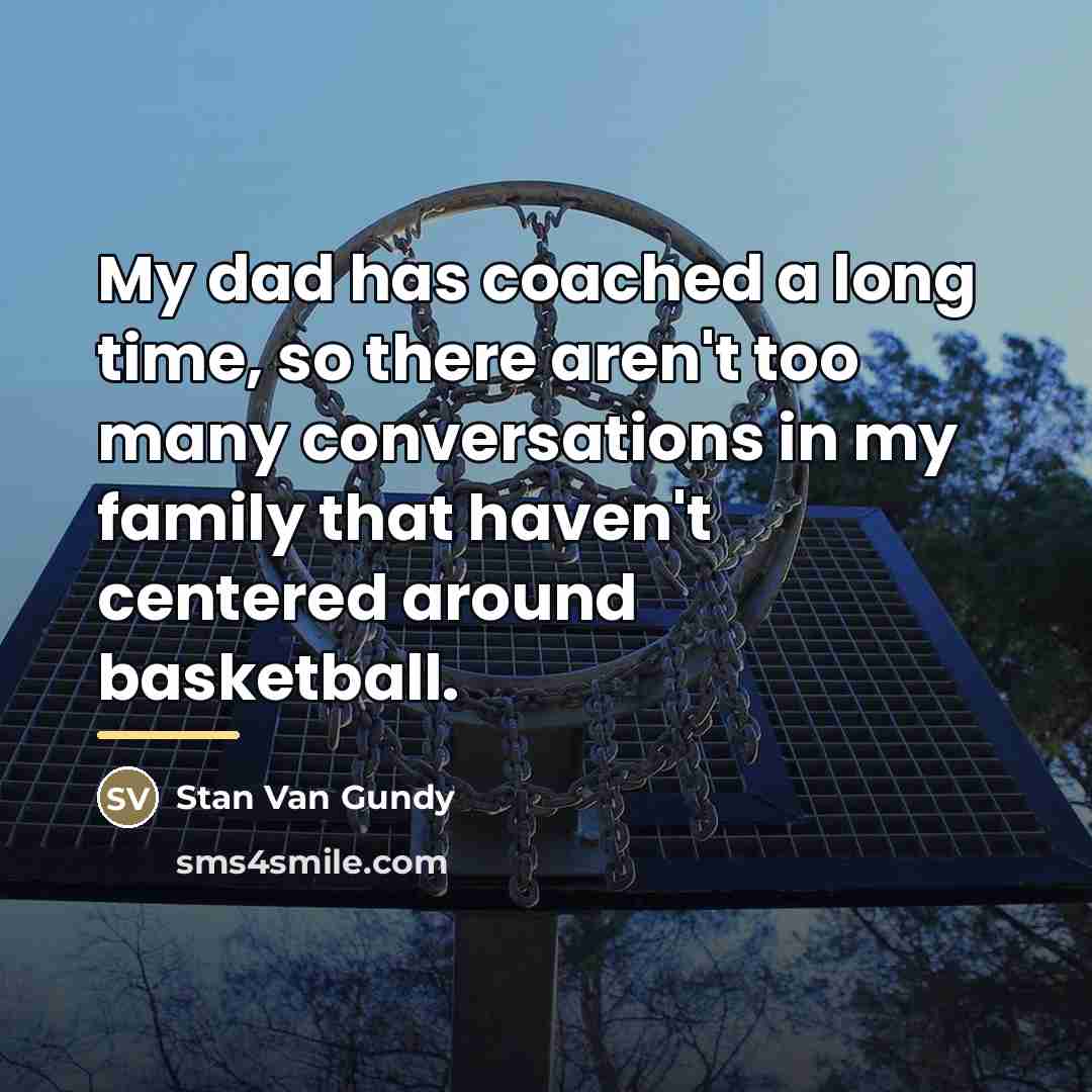 “My dad has coached a long time, so there aren't…” quote by Stan Van Gundy