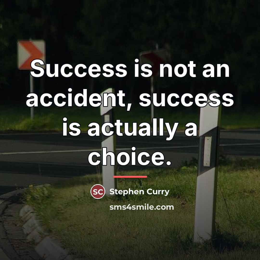 “Success is not an accident, success is actually a choice.…” quote by Stephen Curry