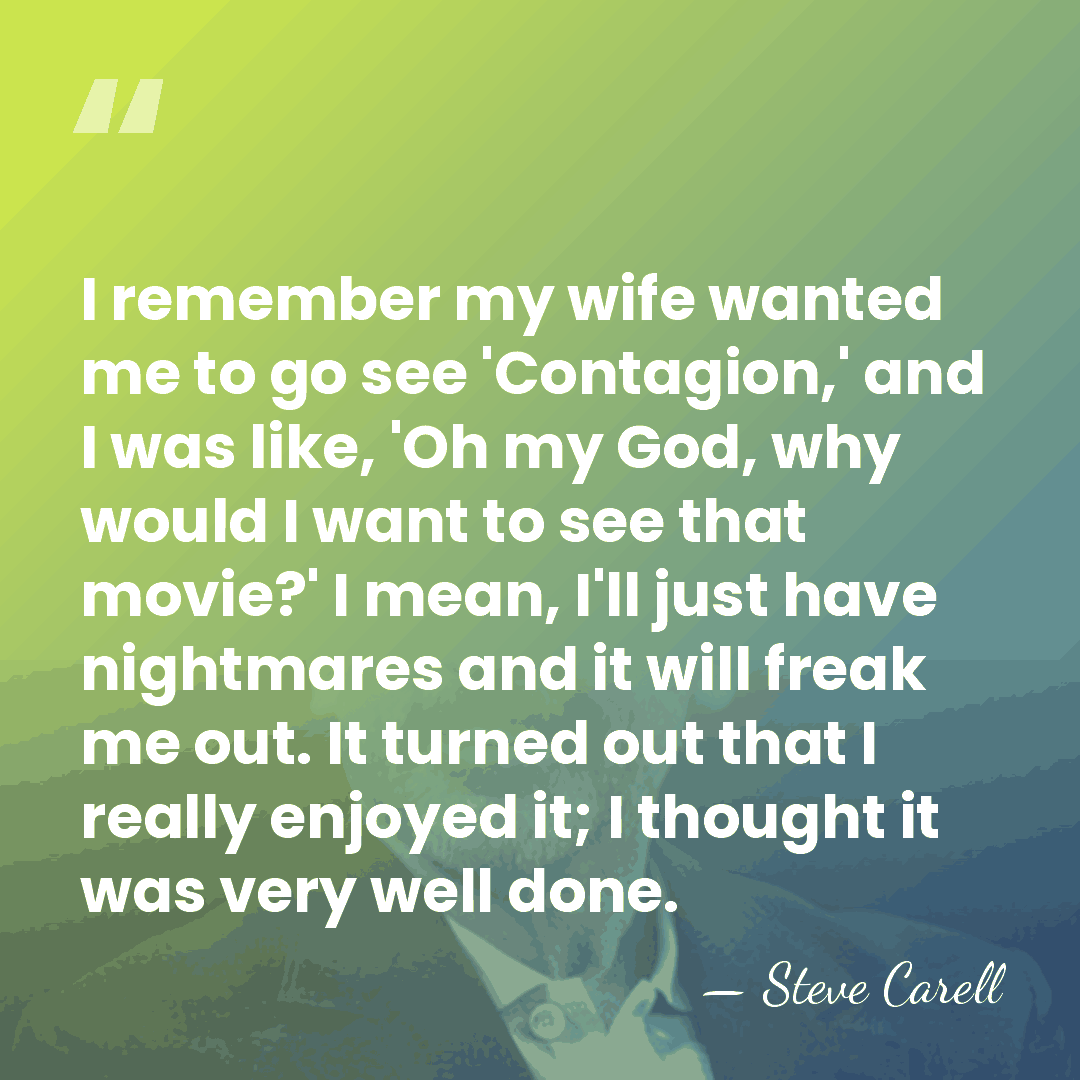 I remember my wife wanted me to go see 'Contagion,' and I&hellip; - Steve Carell