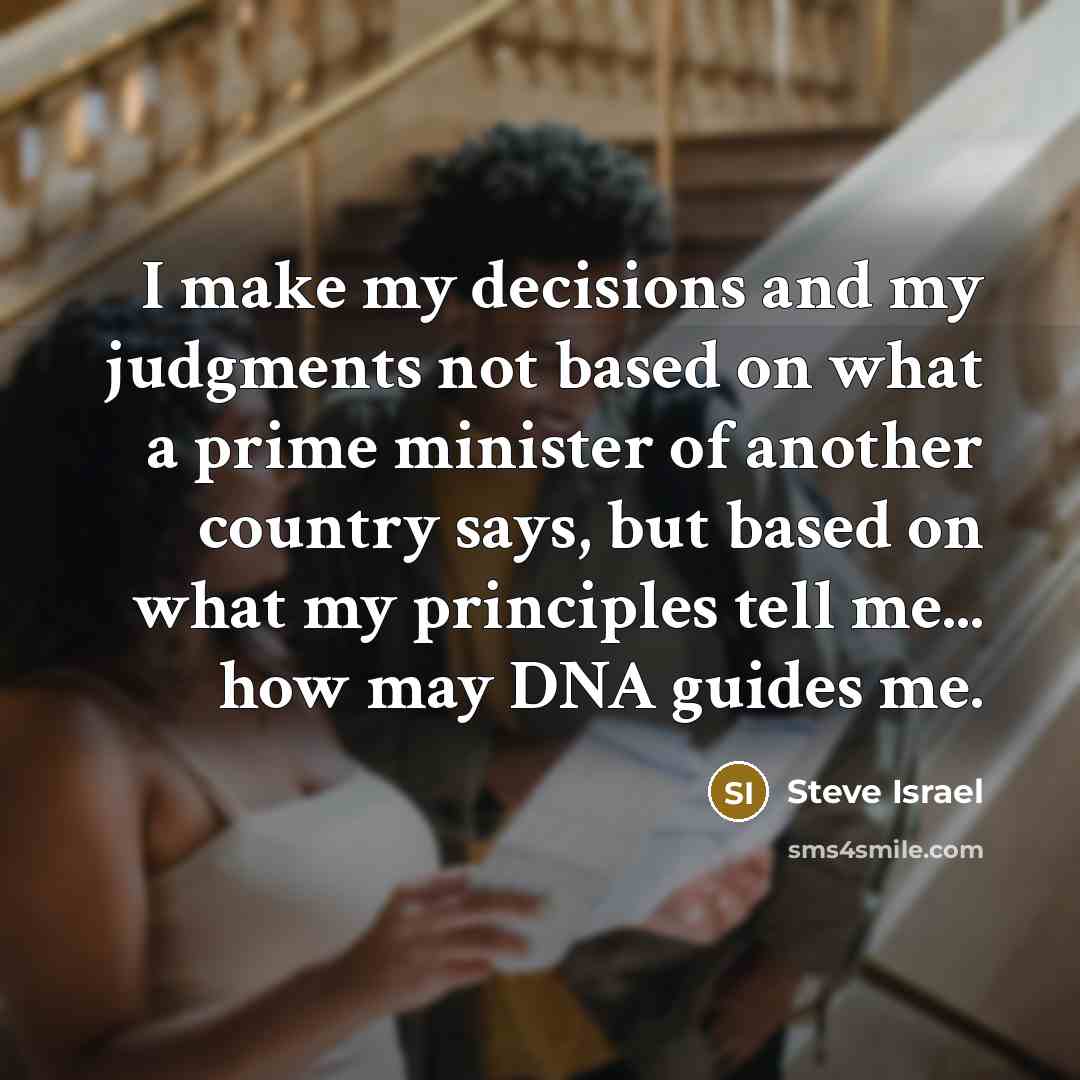“I make my decisions and my judgments not based on…” quote by Steve Israel