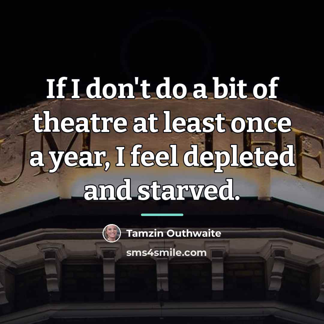 “If I don't do a bit of theatre at least…” quote by Tamzin Outhwaite