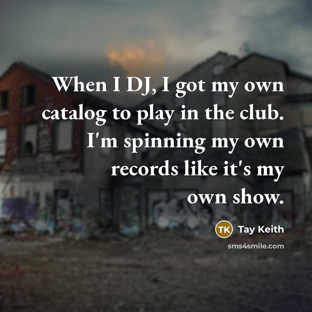 “When I DJ, I got my own catalog to play…” quote by Tay Keith