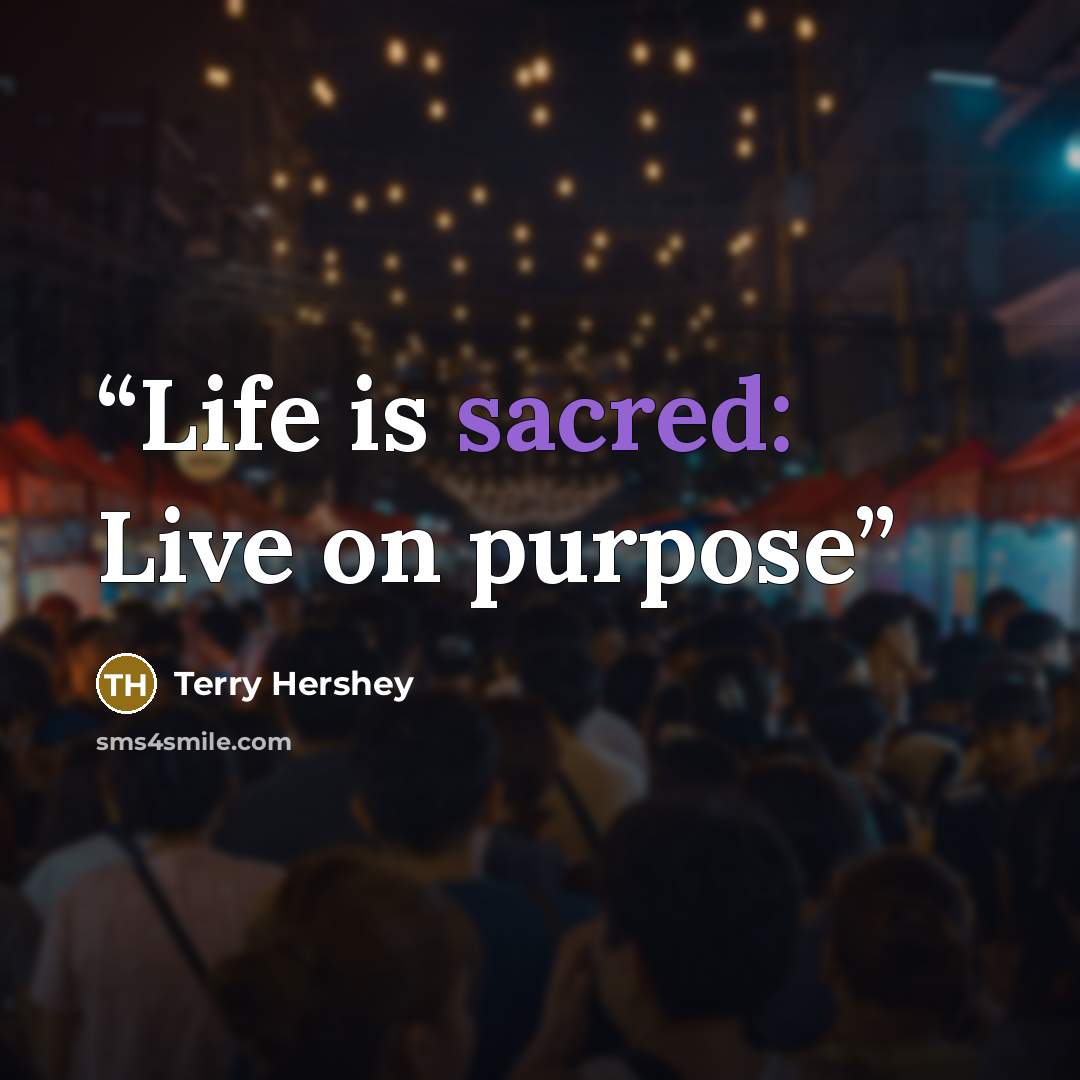 “Life is sacred: Live on purpose” quote by Terry Hershey