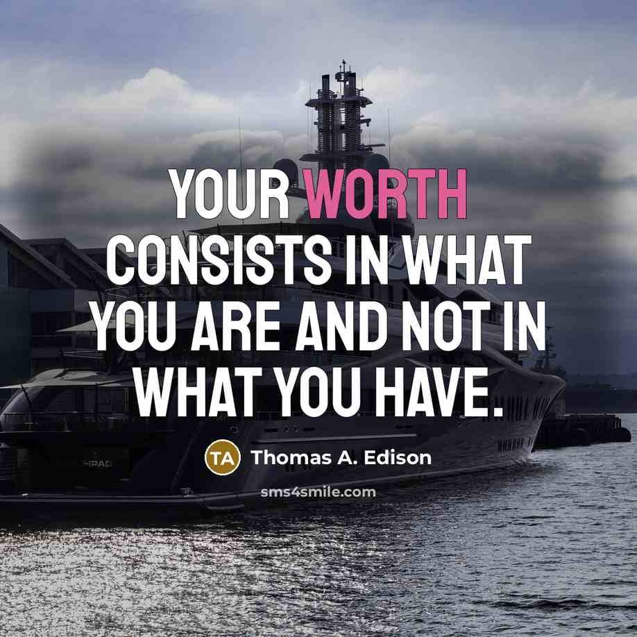 “Your worth consists in what you are and not in…” quote by Thomas A. Edison