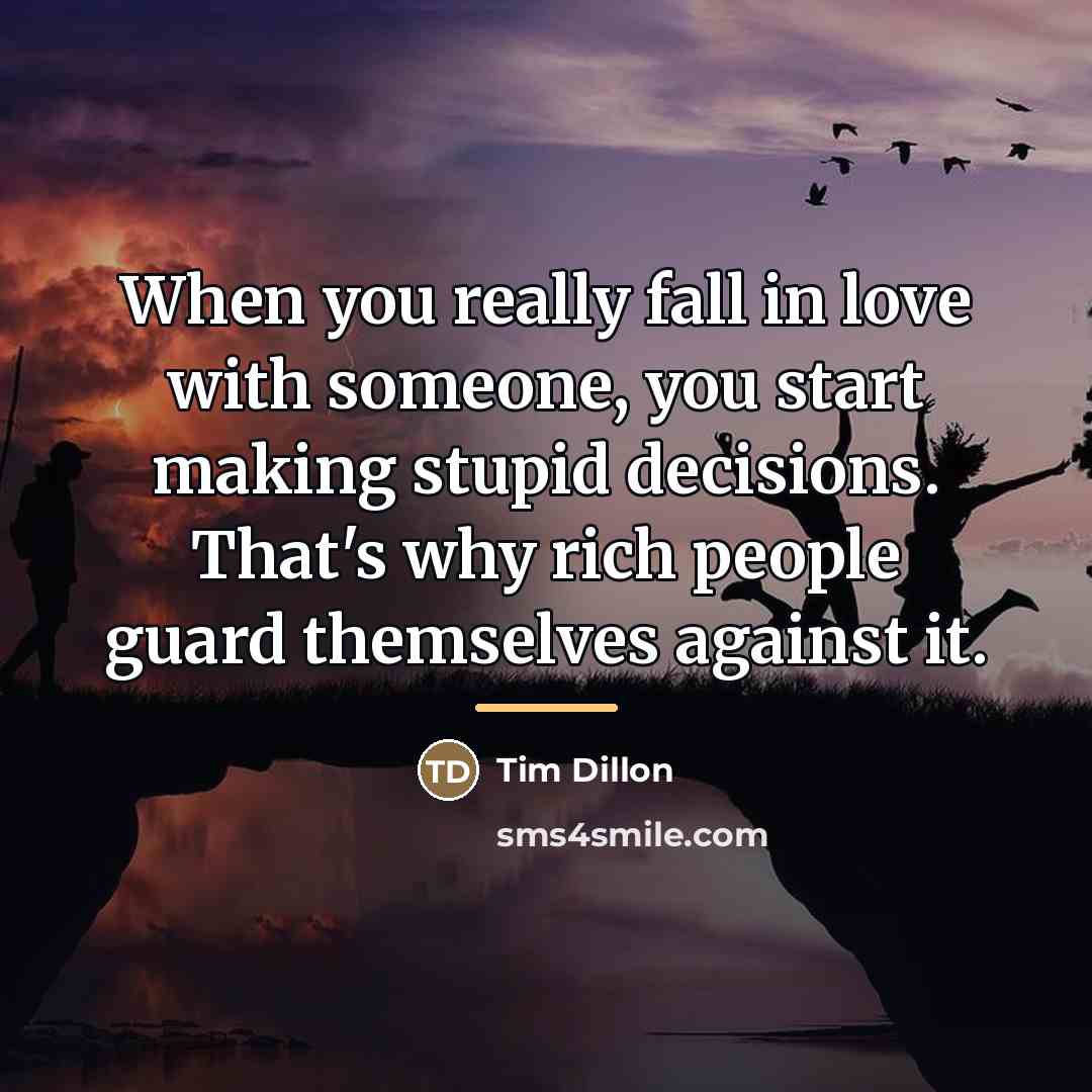 “When you really fall in love with someone, you start…” quote by Tim Dillon