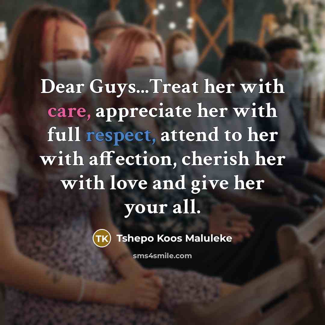 “Dear Guys...Treat her with care, appreciate her with full respect,…” quote by Tshepo Koos Maluleke