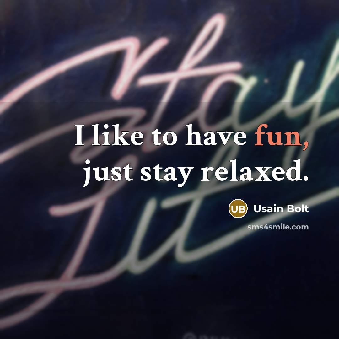 “I like to have fun, just stay relaxed.…” quote by Usain Bolt