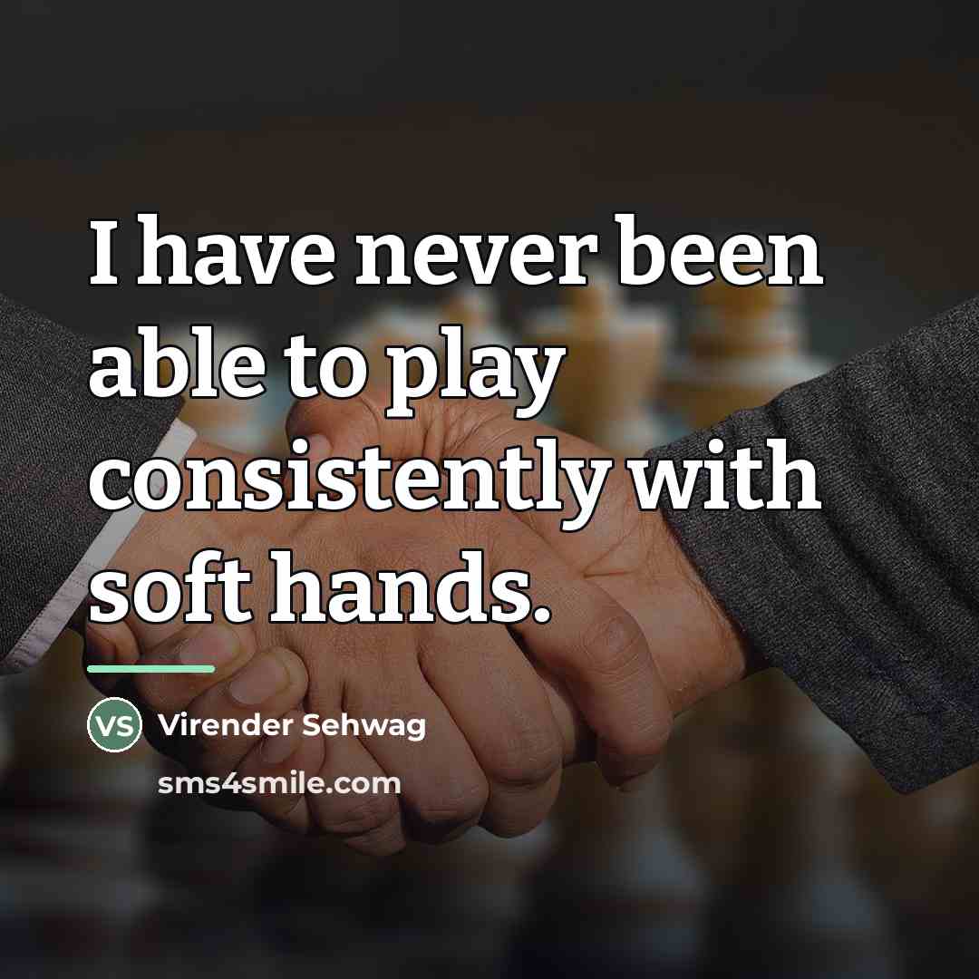 “I have never been able to play consistently with soft…” quote by Virender Sehwag