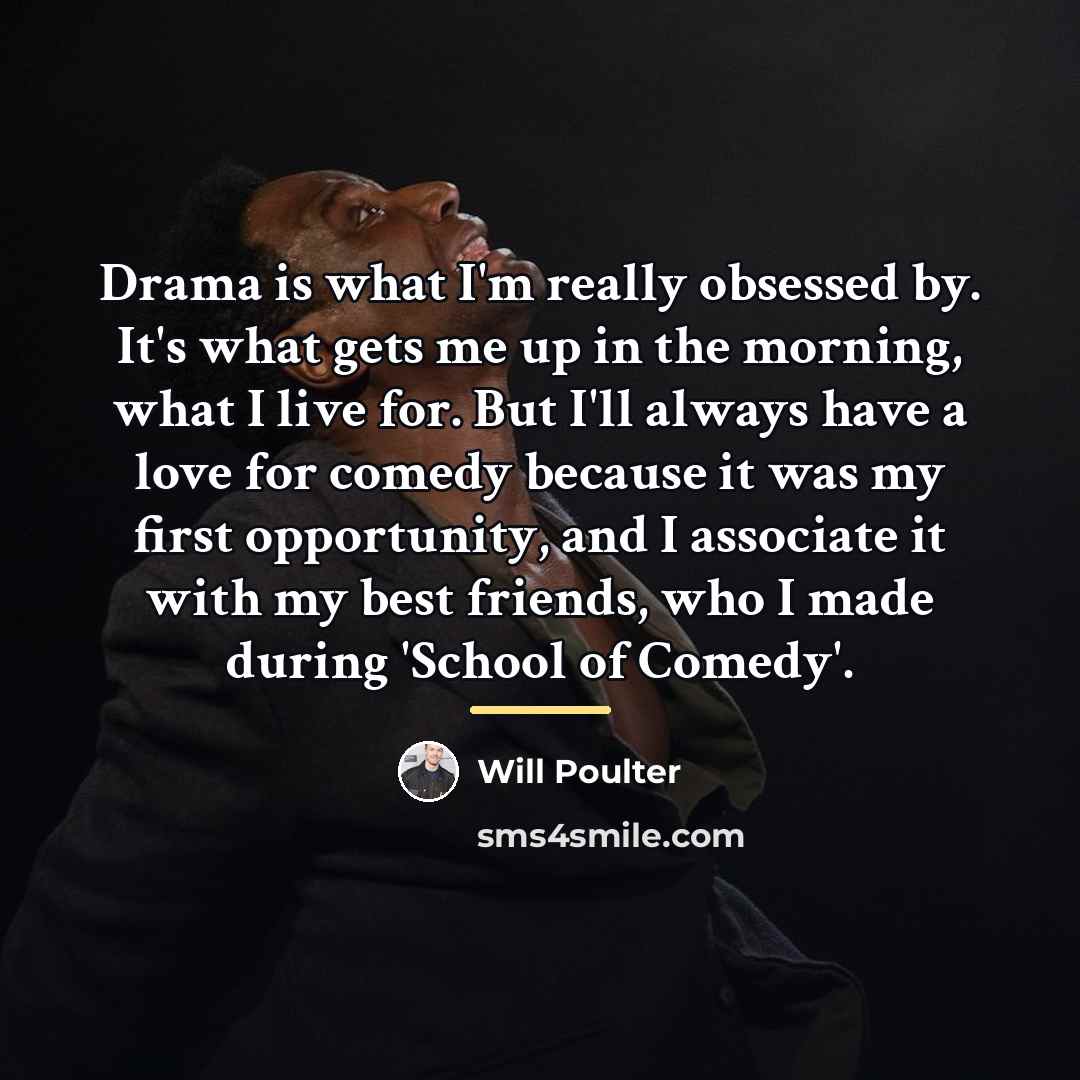 “Drama is what I'm really obsessed by. It's what gets…” quote by Will Poulter