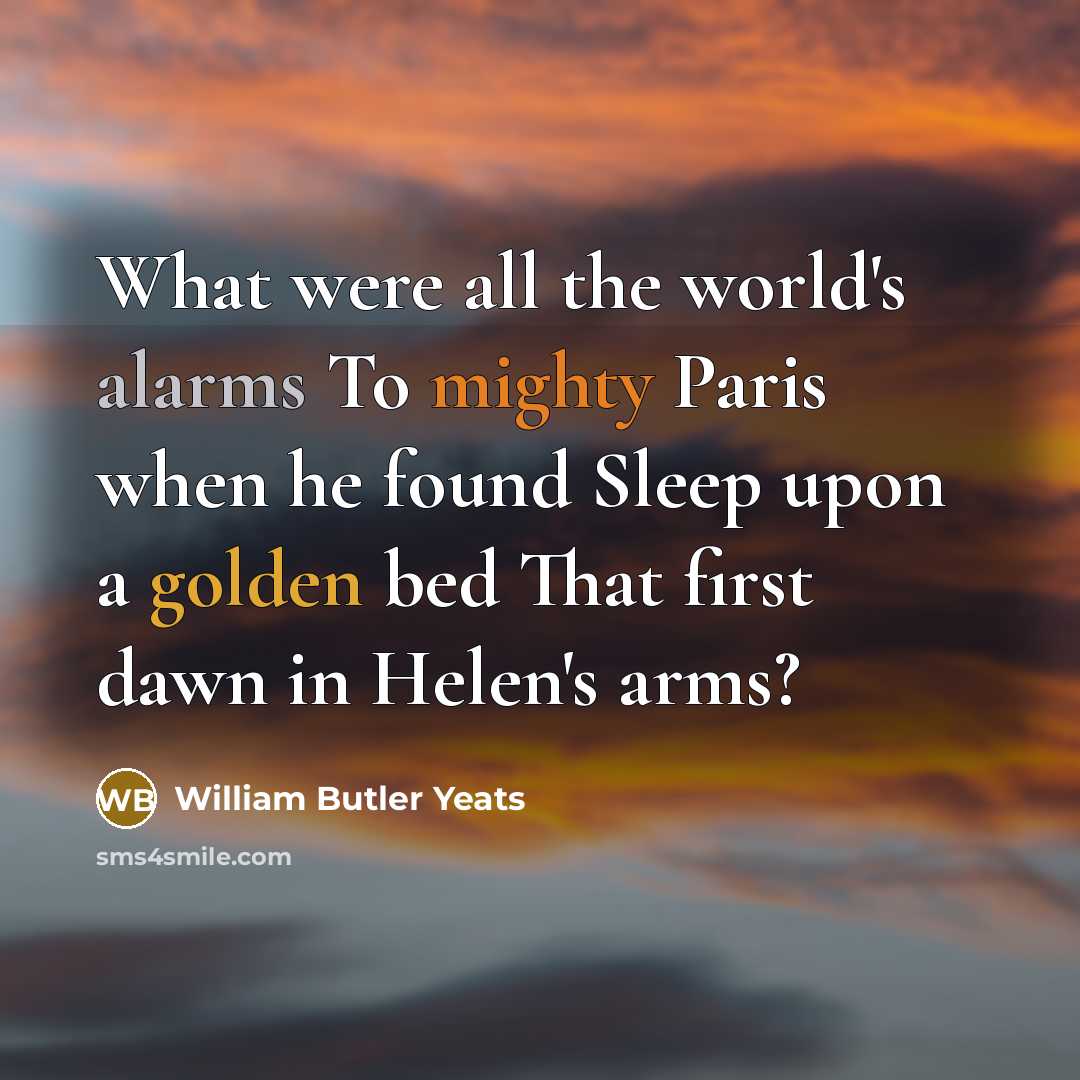 “What were all the world's alarms To mighty Paris when…” quote by William Butler Yeats