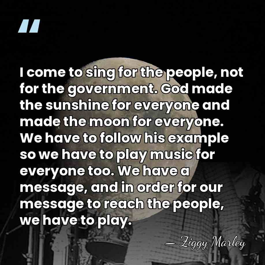I come to sing for the people, not for the government. God&hellip; - Ziggy Marley