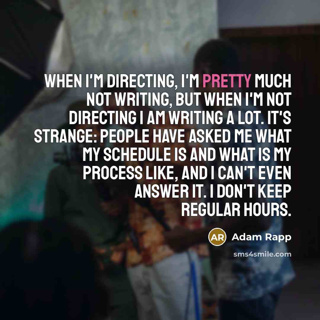 “When I'm directing, I'm pretty much not writing, but when…” quote by Adam Rapp
