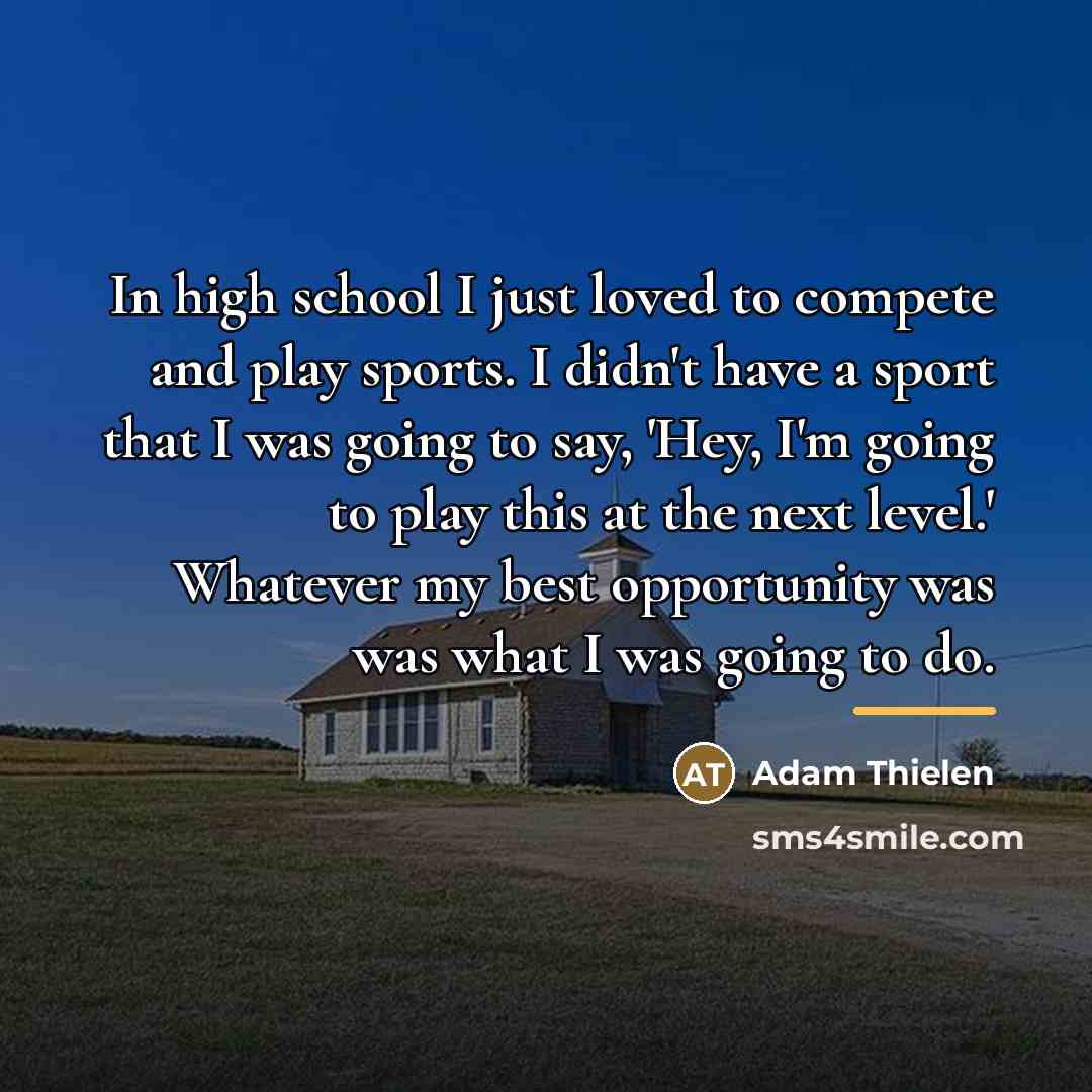 “In high school I just loved to compete and play…” quote by Adam Thielen