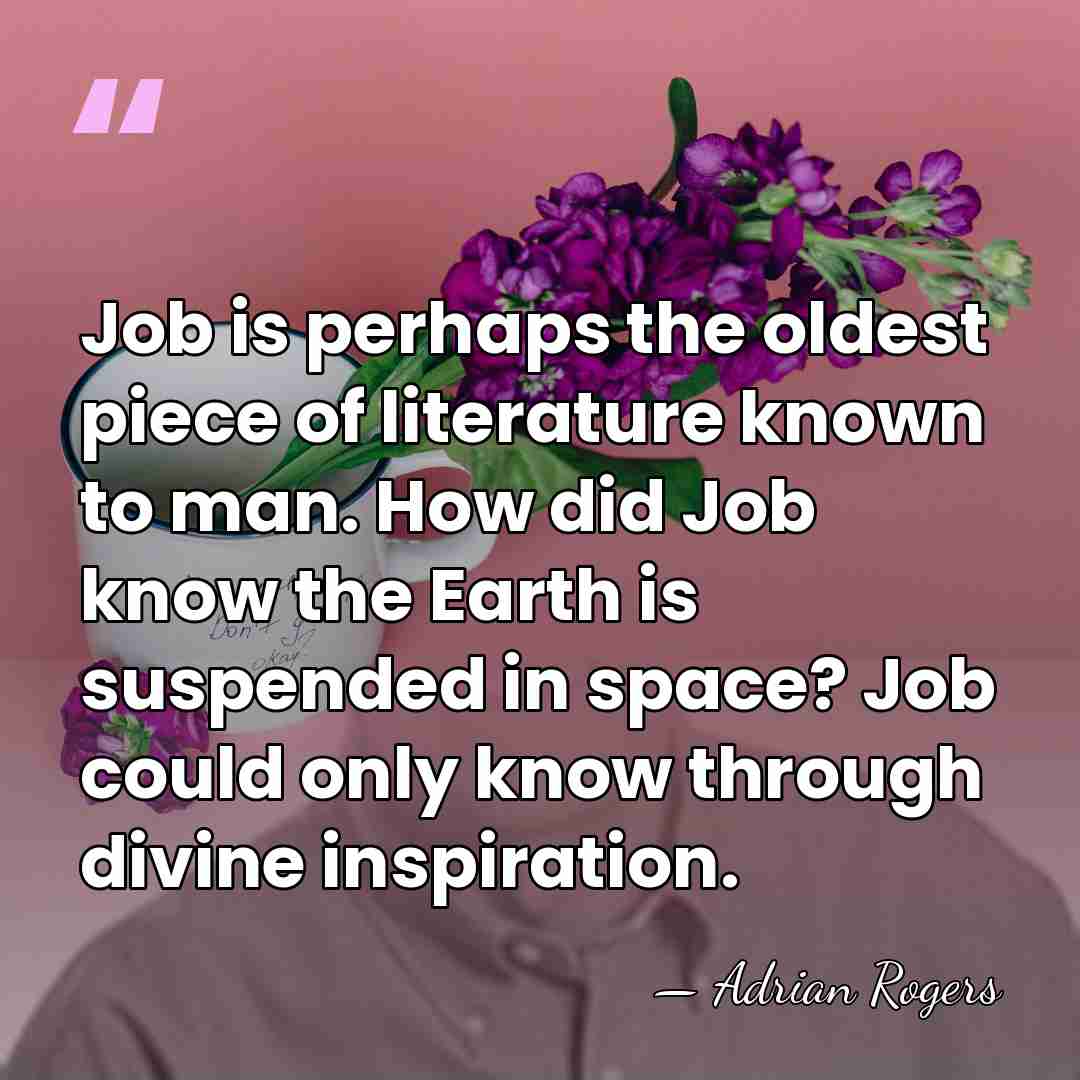 Job is perhaps the oldest piece of literature known to man. How&hellip; - Adrian Rogers
