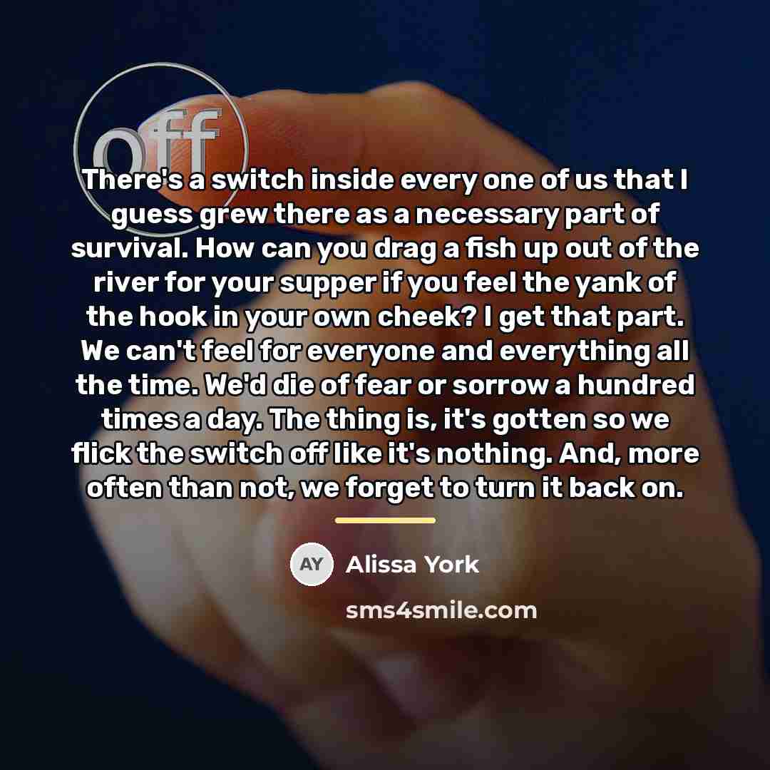 “There's a switch inside every one of us that I…” quote by Alissa York