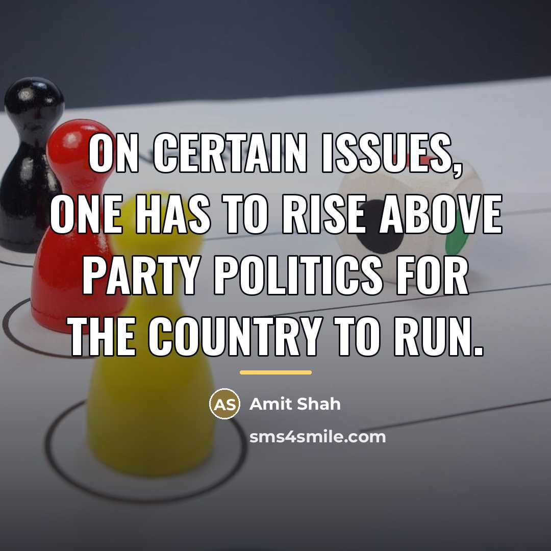 “On certain issues, one has to rise above party politics…” quote by Amit Shah