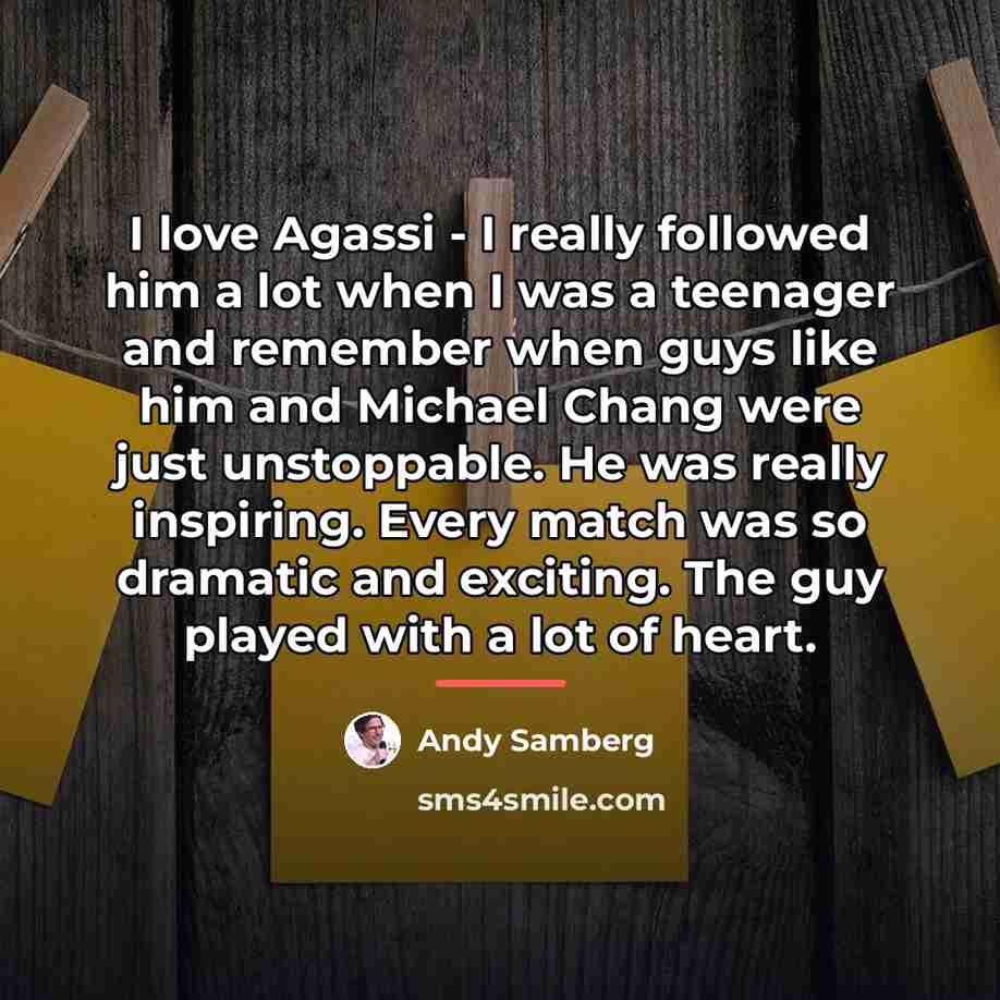 “I love Agassi - I really followed him a lot…” quote by Andy Samberg