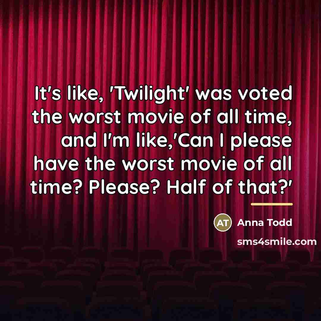 “It's like, 'Twilight' was voted the worst movie of all…” quote by Anna Todd