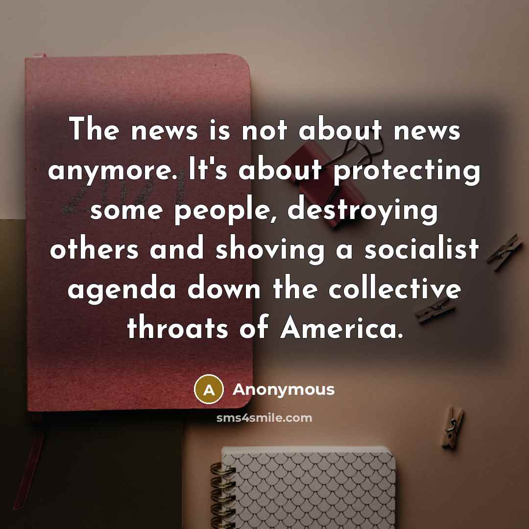 “The news is not about news anymore. It's about protecting…” quote by Anonymous