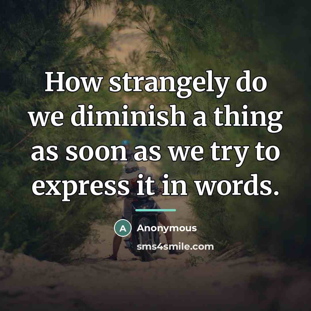“How strangely do we diminish a thing as soon as…” quote by Anonymous