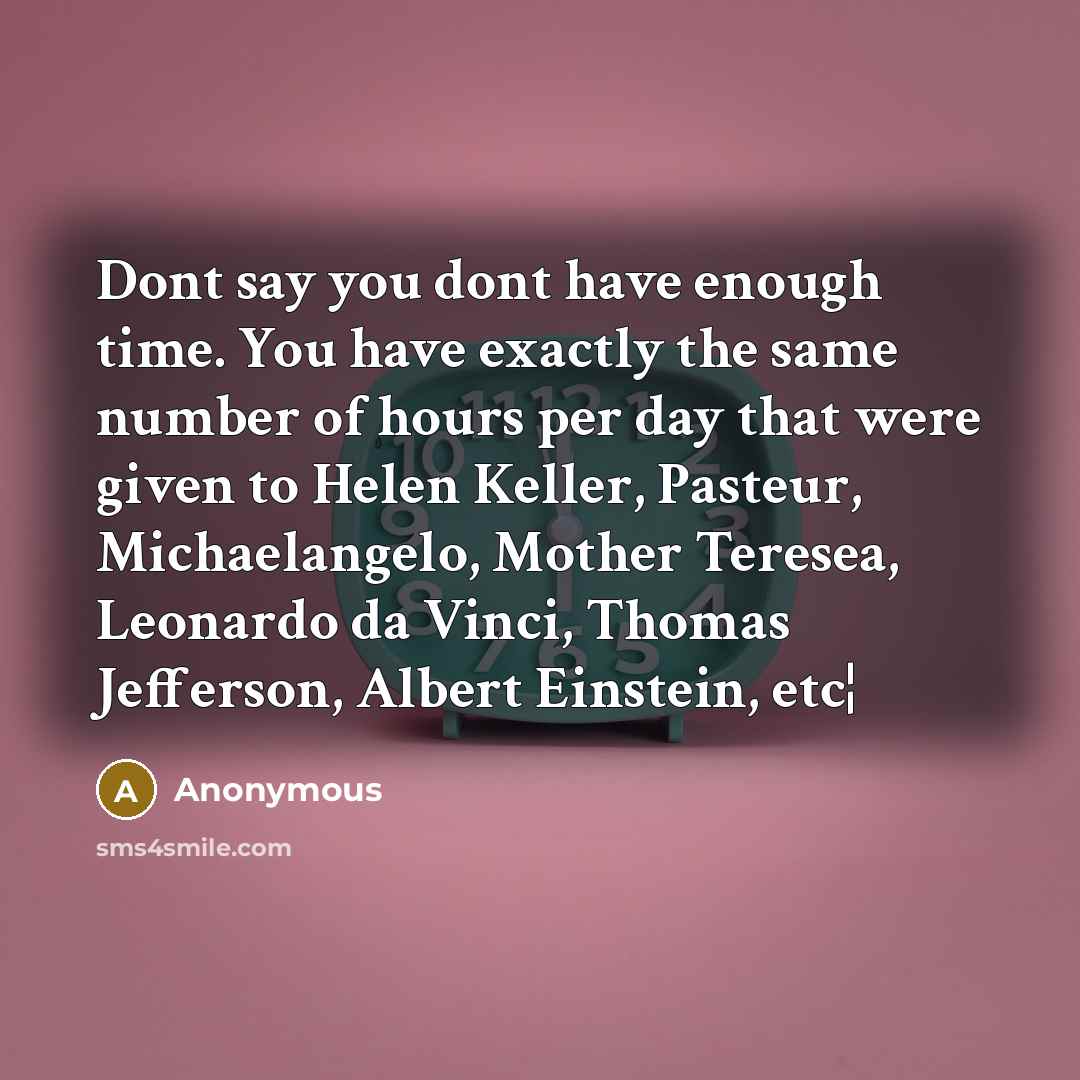 “Dont say you dont have enough time. You have exactly…” quote by Anonymous