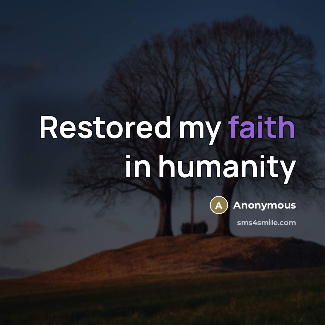 “Restored my faith in humanity…” quote by Anonymous