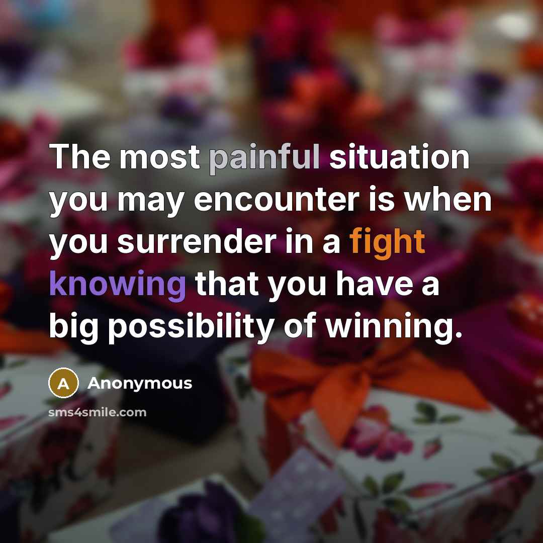 “The most painful situation you may encounter is when you…” quote by Anonymous
