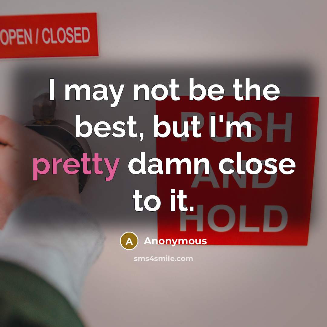 “I may not be the best, but I'm pretty damn…” quote by Anonymous