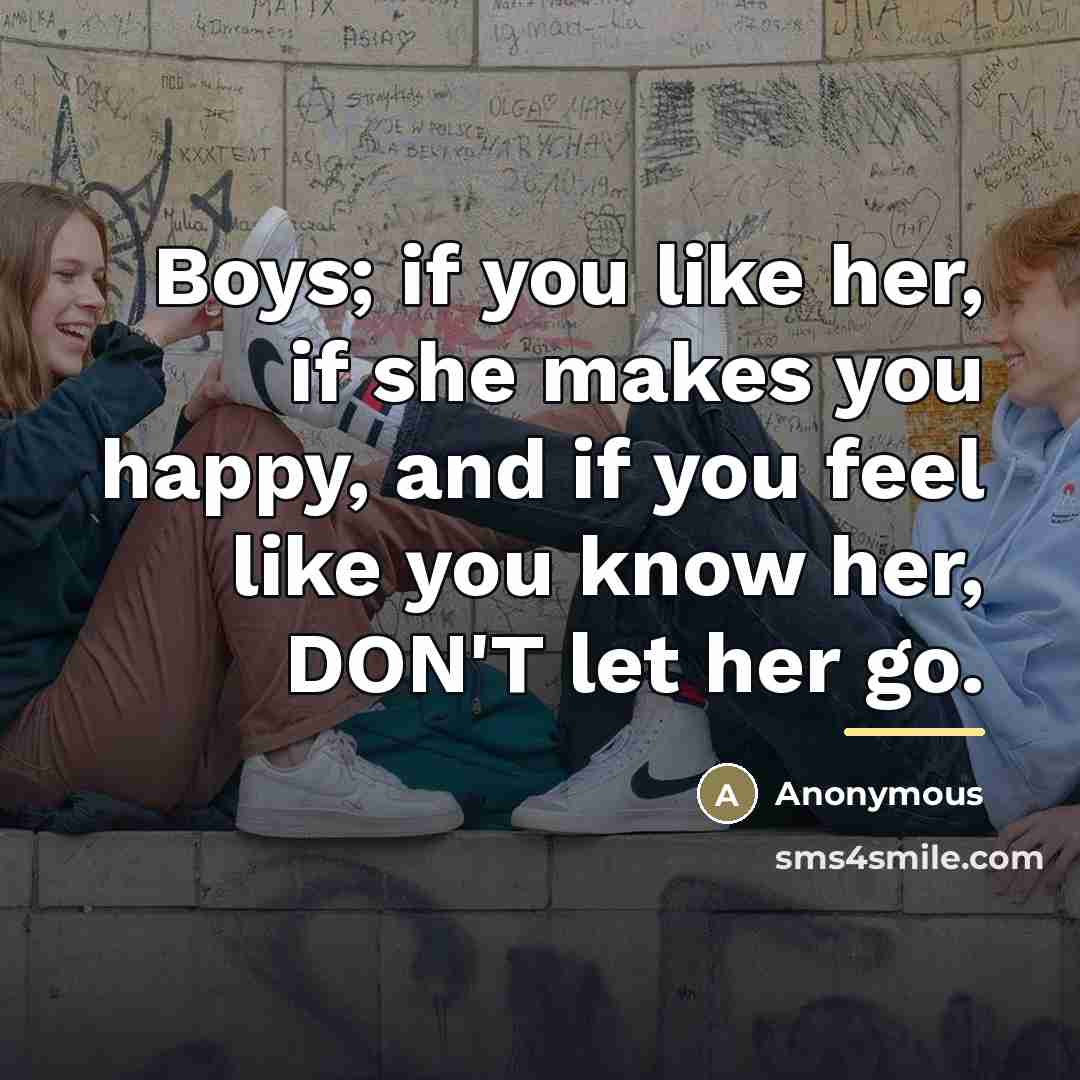 “Boys; if you like her, if she makes you happy,…” quote by Anonymous