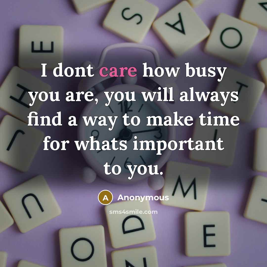 “I dont care how busy you are, you will always…” quote by Anonymous