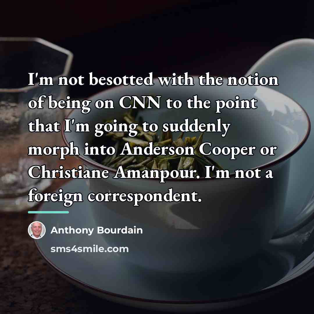 “I'm not besotted with the notion of being on CNN…” quote by Anthony Bourdain