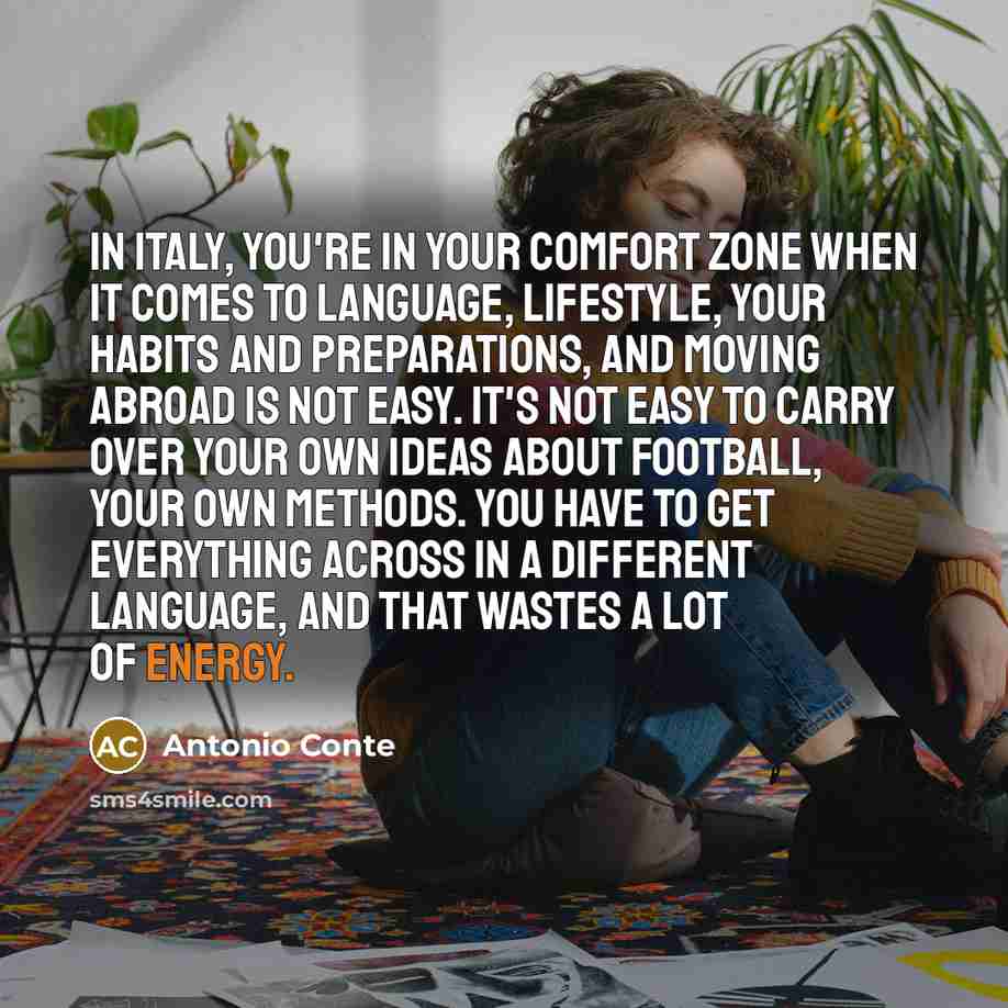 “In Italy, you're in your comfort zone when it comes…” quote by Antonio Conte