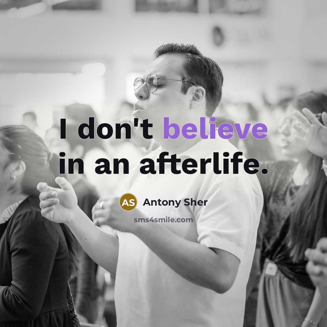 “I don't believe in an afterlife.…” quote by Antony Sher