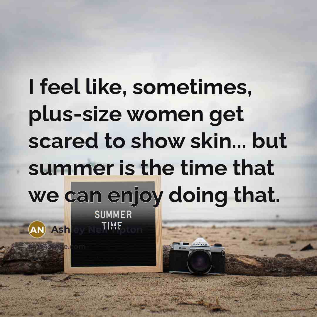 “I feel like, sometimes, plus-size women get scared to show…” quote by Ashley Nell Tipton