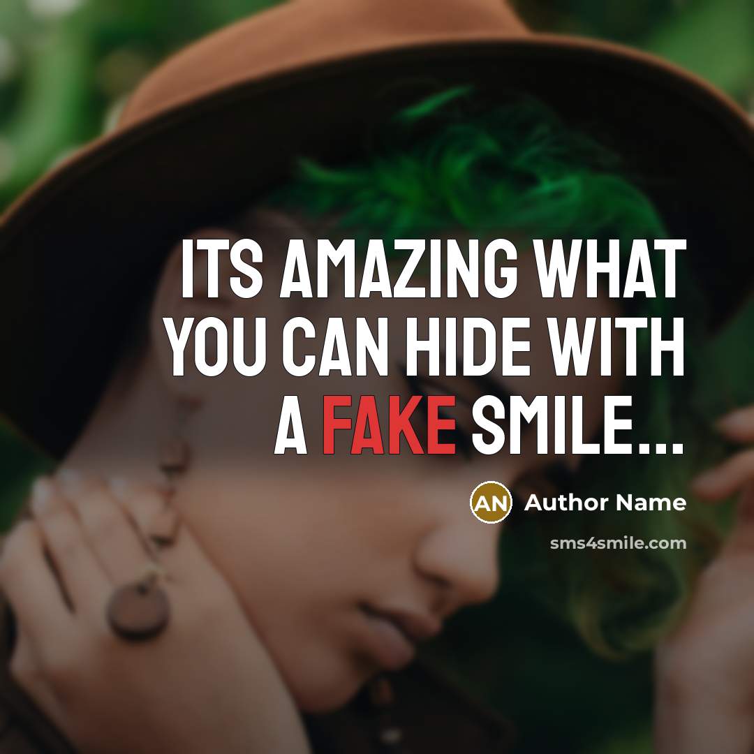 “Its amazing what you can hide with a fake smile...…” quote by Author Name