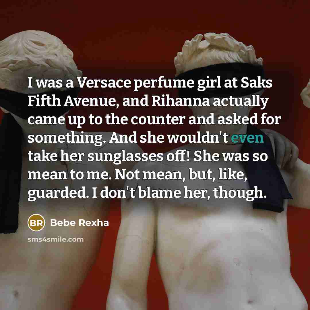 “I was a Versace perfume girl at Saks Fifth Avenue,…” quote by Bebe Rexha