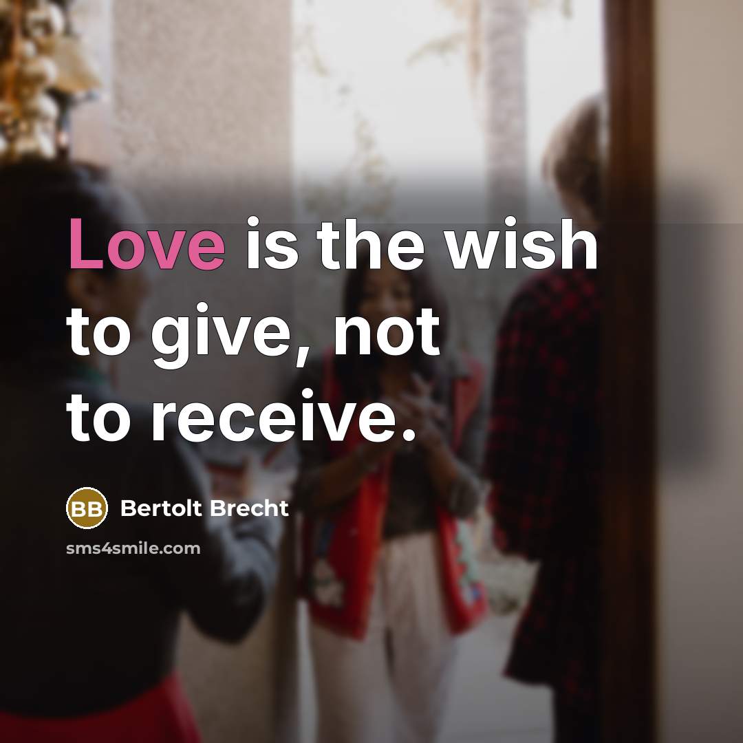 “Love is the wish to give, not to receive.…” quote by Bertolt Brecht