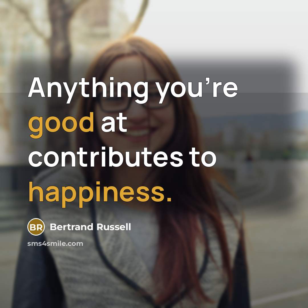 “Anything you're good at contributes to happiness.” quote by Bertrand Russell