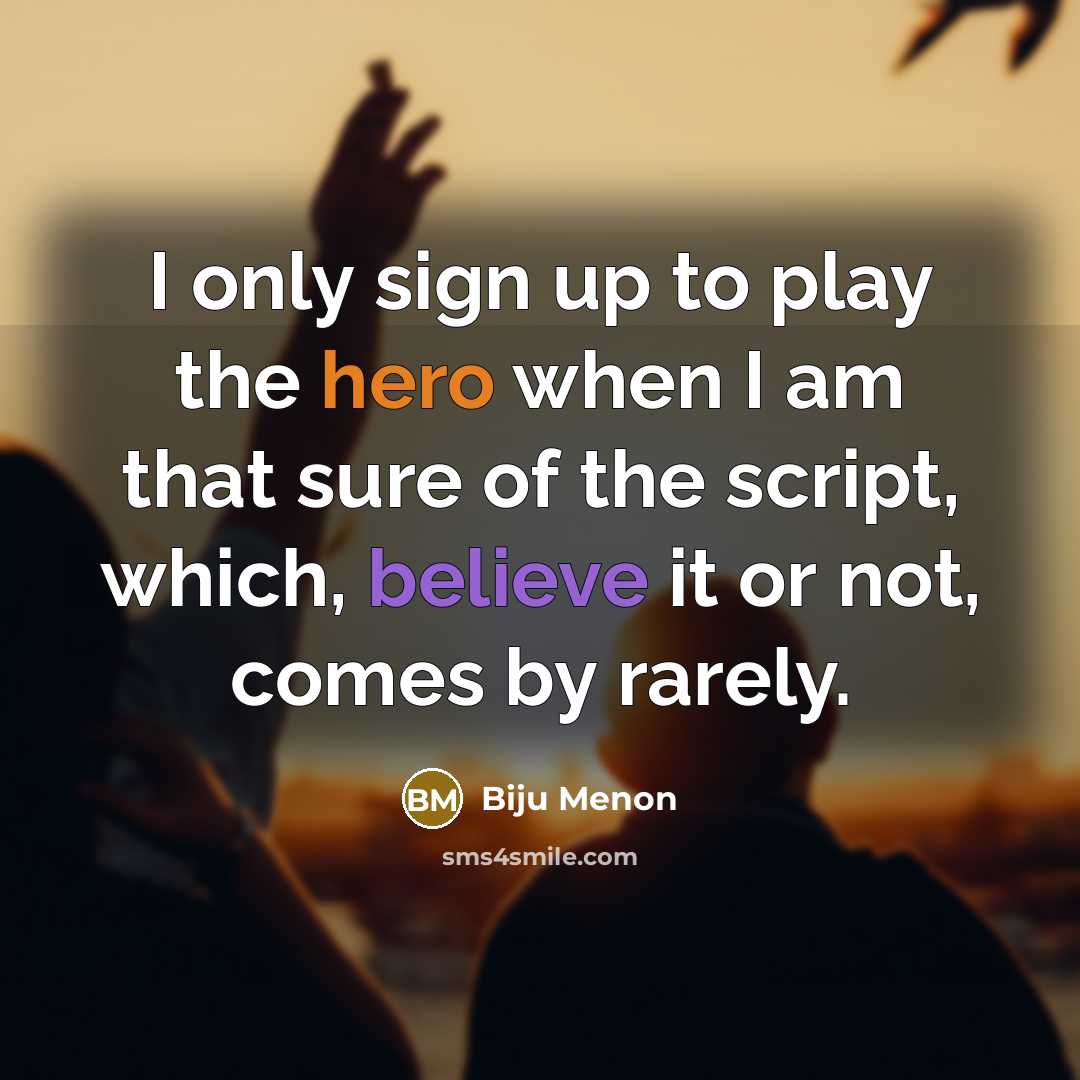 “I only sign up to play the hero when I…” quote by Biju Menon