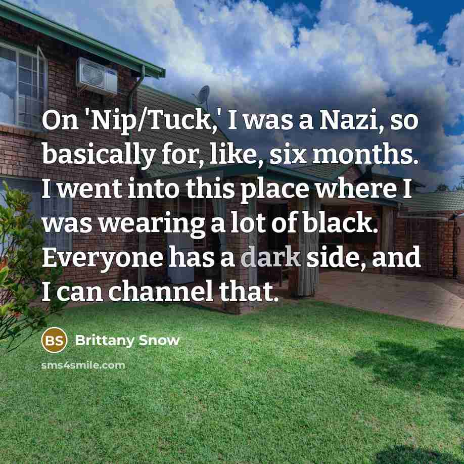 “On 'Nip/Tuck,' I was a Nazi, so basically for, like,…” quote by Brittany Snow