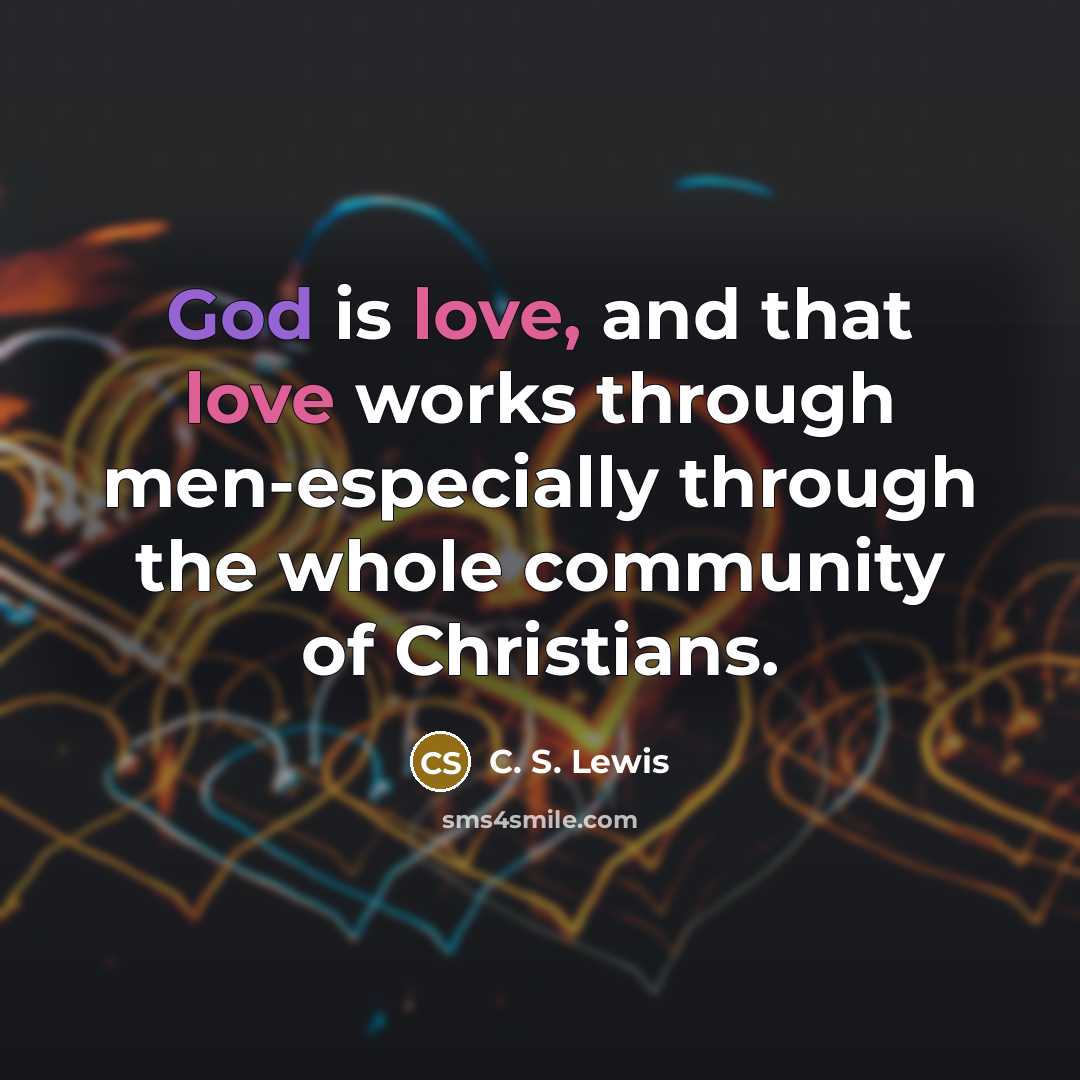 “God is love, and that love works through men-especially through…” quote by C. S. Lewis
