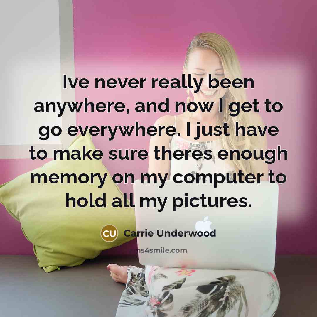 “Ive never really been anywhere, and now I get to…” quote by Carrie Underwood