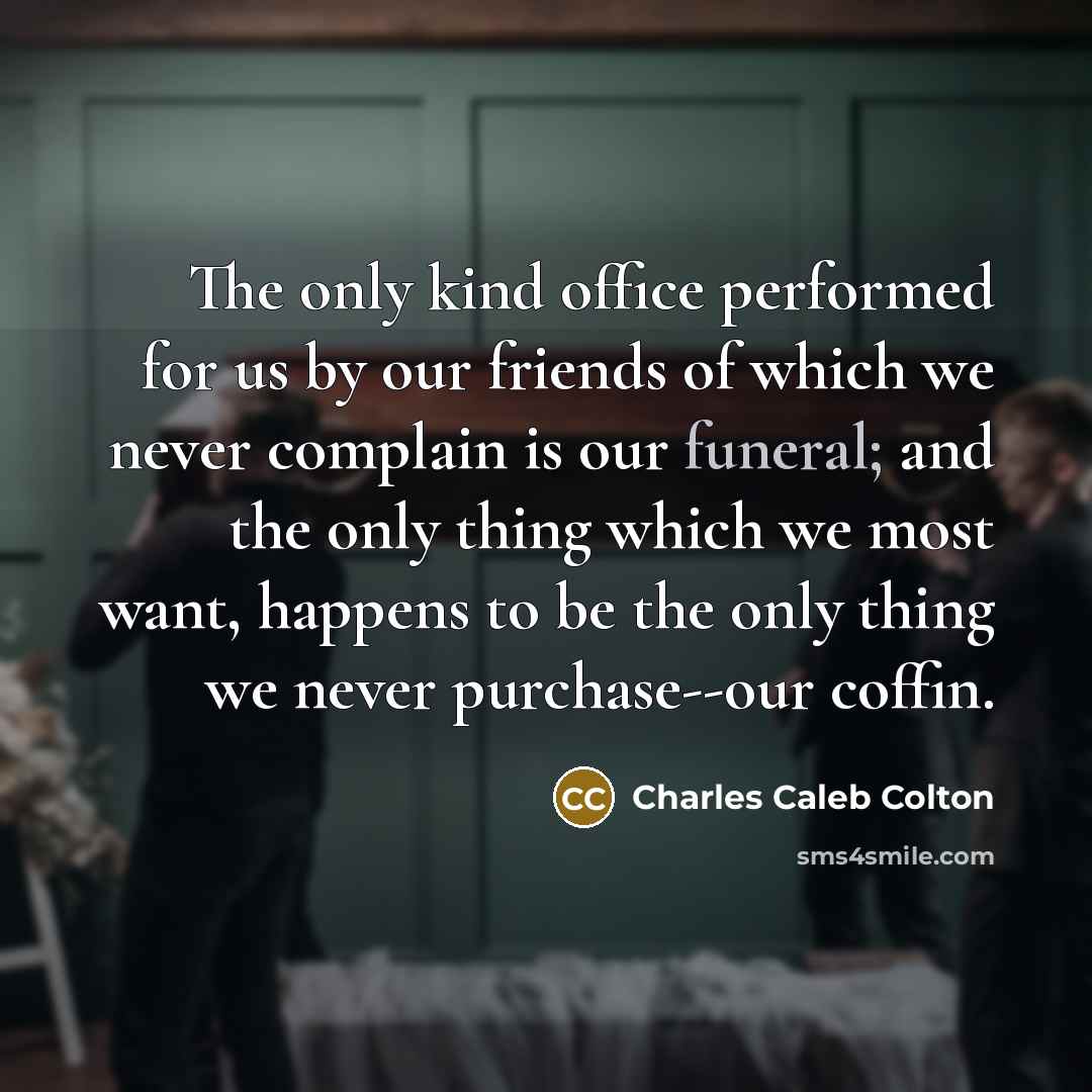 “The only kind office performed for us by our friends…” quote by Charles Caleb Colton
