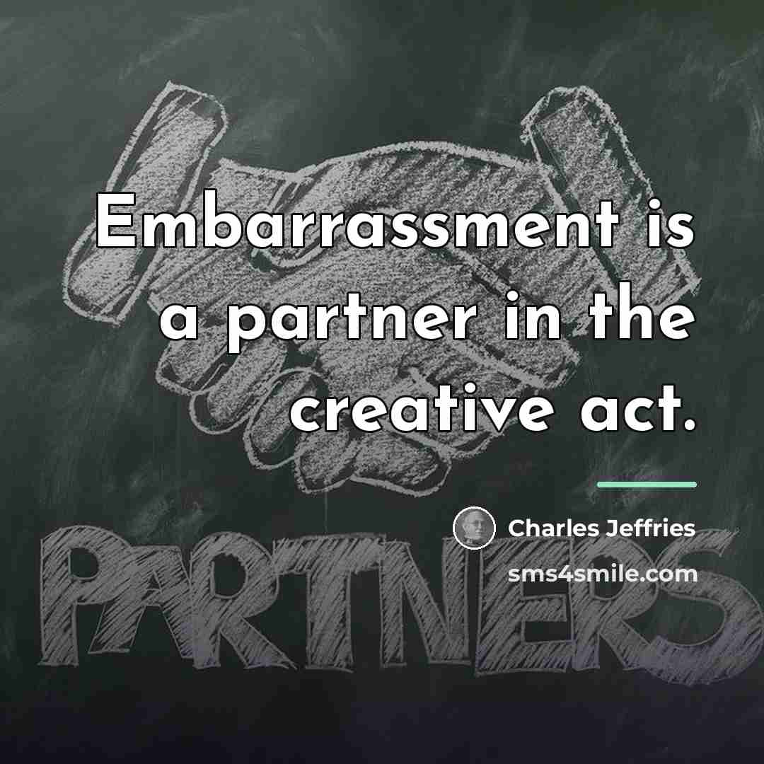 “Embarrassment is a partner in the creative act.…” quote by Charles Jeffries