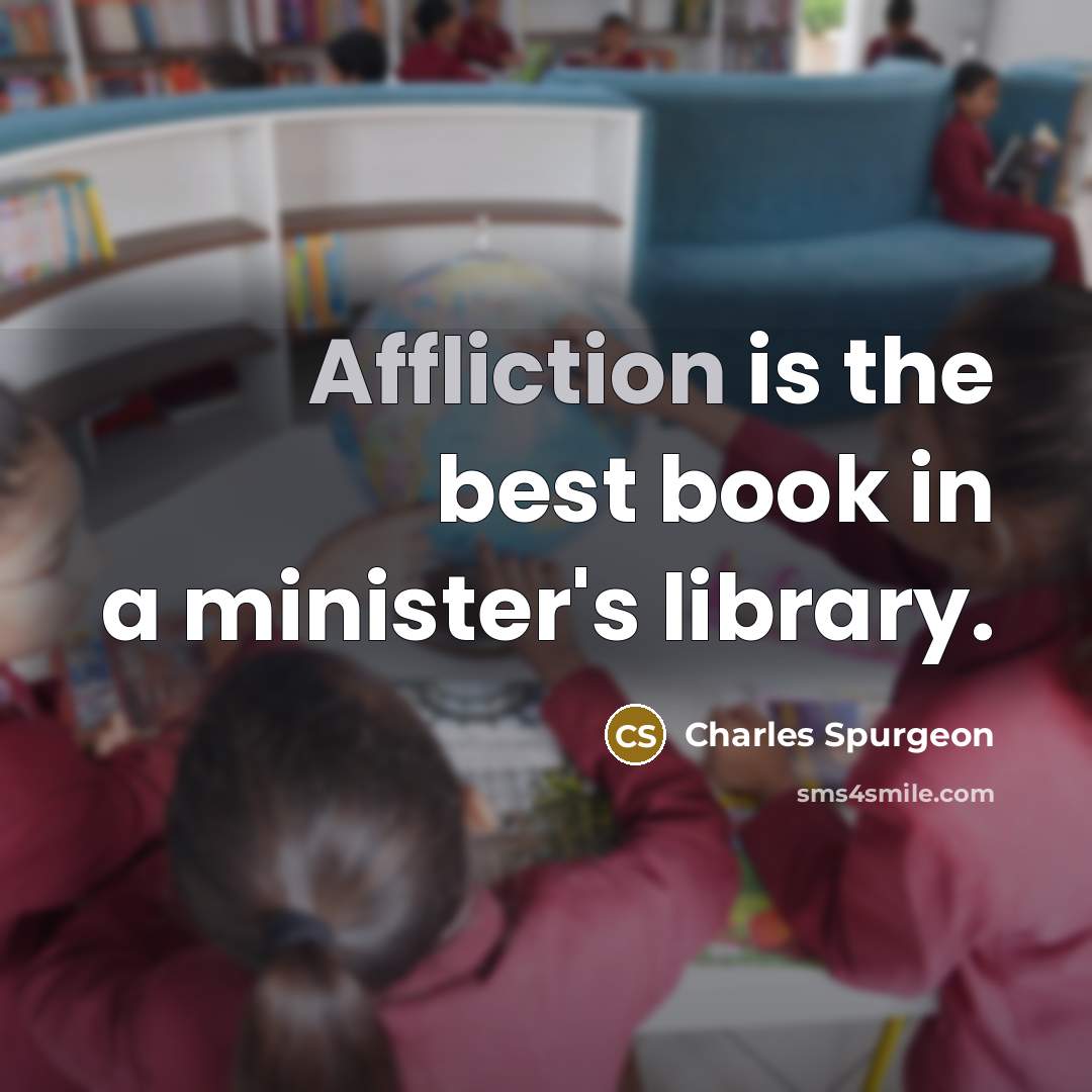 “Affliction is the best book in a minister's library.…” quote by Charles Spurgeon