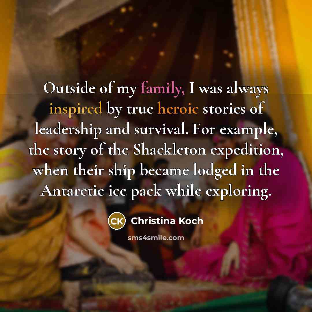 “Outside of my family, I was always inspired by true…” quote by Christina Koch